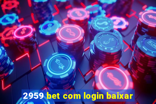 2959 bet com login baixar